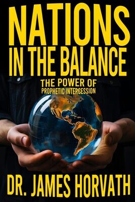 Nations In The Balance: The Power Of Prophetic Intercession
