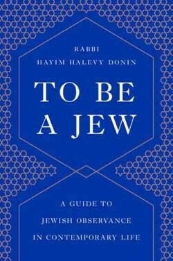 To be a Jew, A Guide to Jewish Observance in Contemporary Life