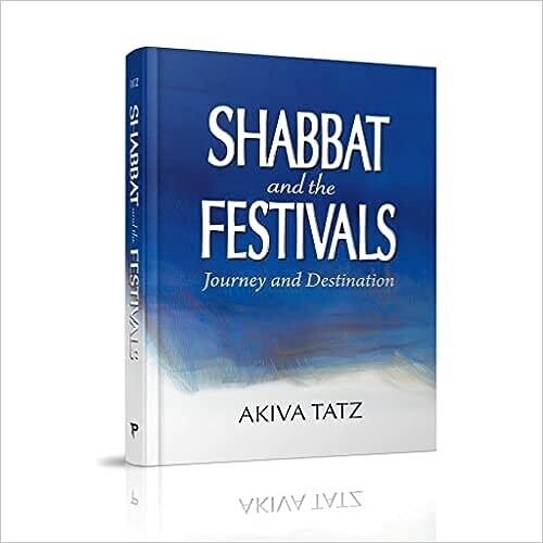 Shabbat &amp; the Festivals - Journey and Destination [Hardcover] Rabbi Akiva Tatz