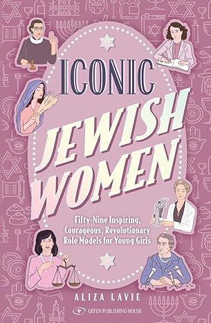 Iconic Jewish Women : Fifty Nine Inspiring Role Models for Young Women