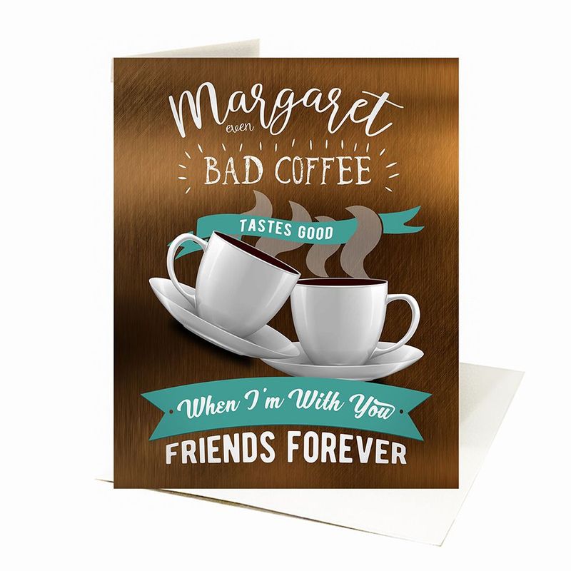Bronze You Make Bad Coffee Taste Better Birthday Card Gift for Friend C-2149