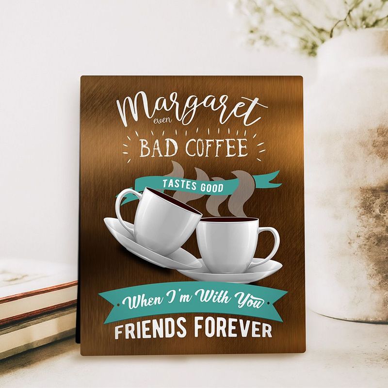 Bronze You Make Bad Coffee Taste Better Birthday Desktop Plaque Gift for Friend D-2149