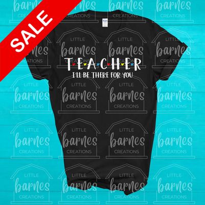 Teacher I'll Be There For You- Gildan Soft Style