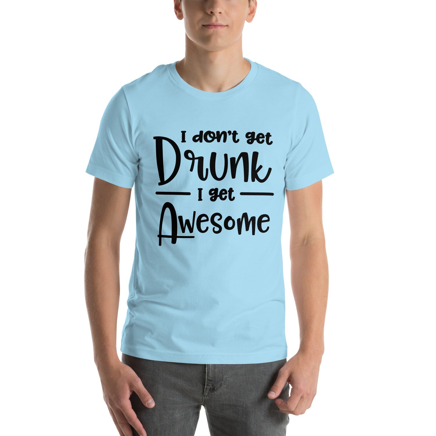 I Don&#39;t Get Drunk I Get Awesome T-Shirt