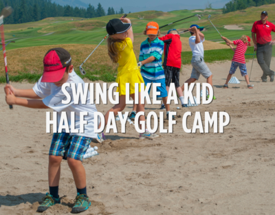 Swing Like A Kid - Half Day Golf Camp