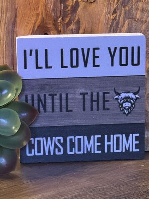 Til The Cows Come Home Mini Sign