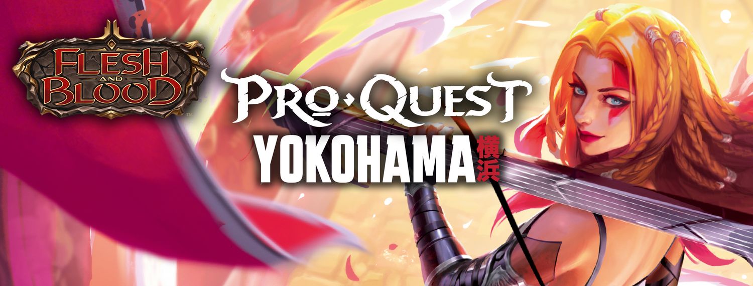 Flesh and Blood (FaB) Proquest Yokohama Classic Constructed up to $2k in Prizes - 10/4/2025 11am