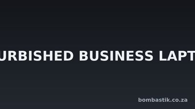 REFURBISHED BUSINESS LAPTOPS