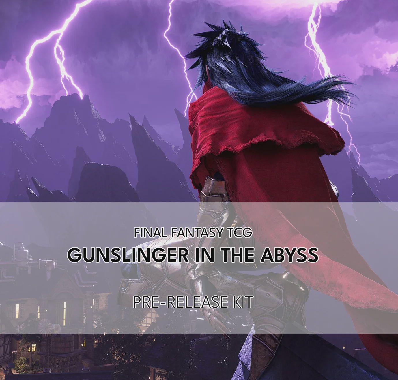 Final Fantasy Tournament - Gunslinger in the Abyss Prerelease SATURDAY 2nd AUGUST