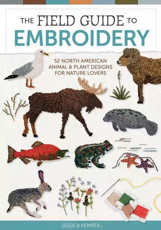 The Field Guild to Embroidery: 52 NA Animal &amp; Plant