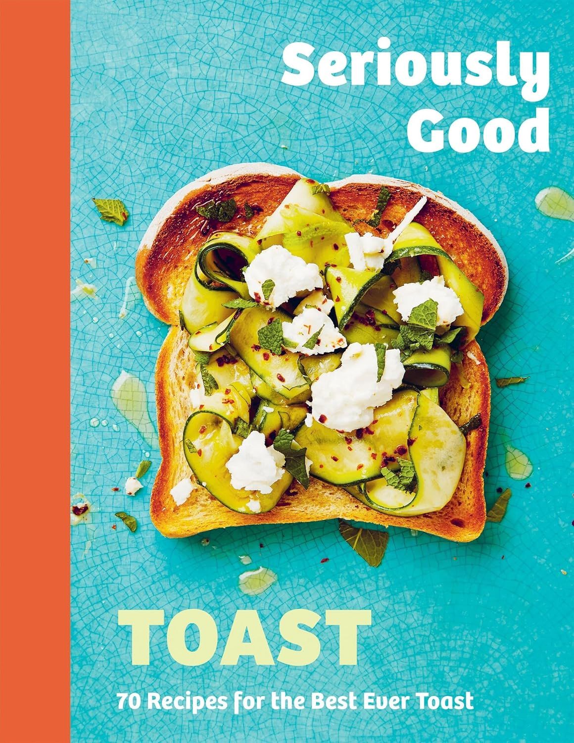 Chronicle Books - Seriously Good Toast