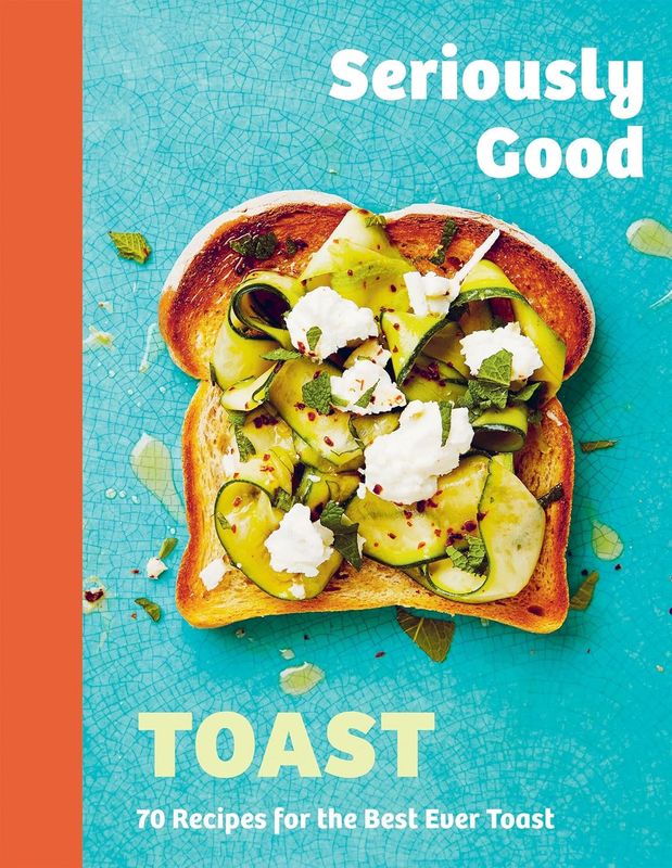 Chronicle Books - Seriously Good Toast
