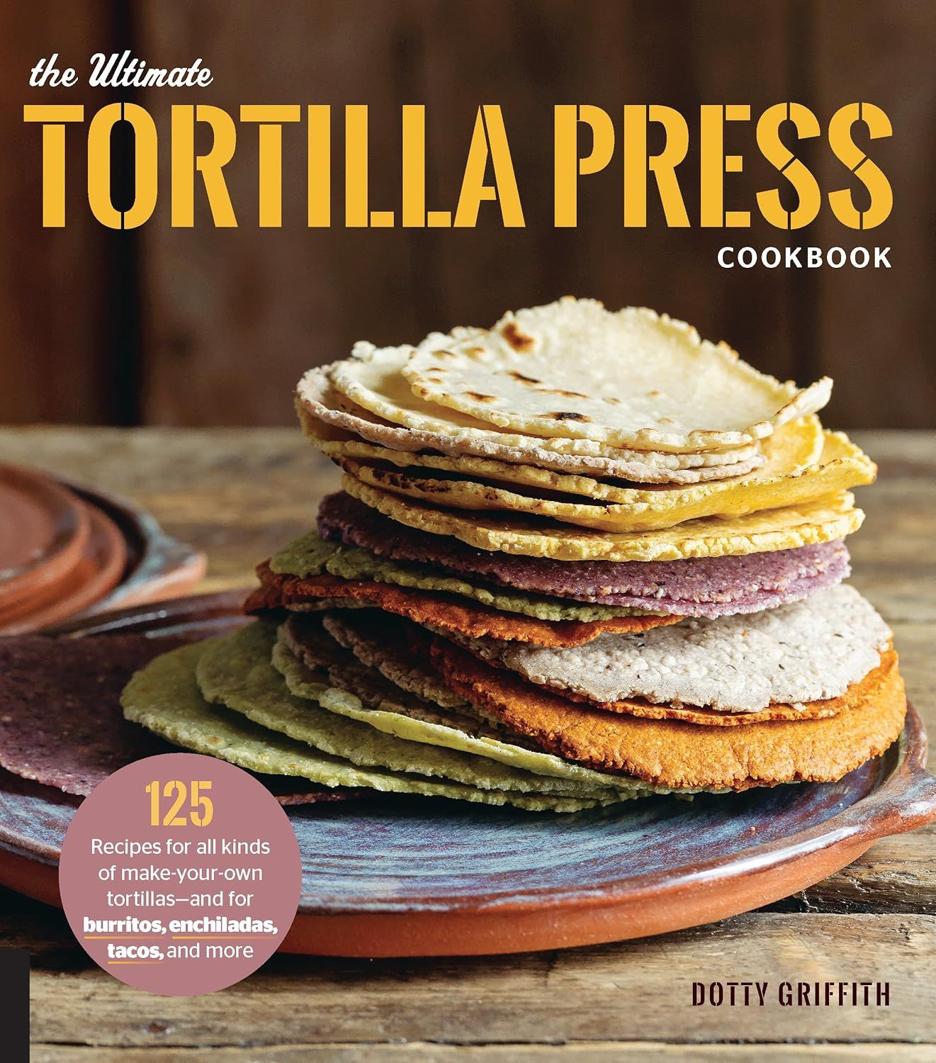 Hachette Book Group - The Ultimate Tortilla Press Cookbook