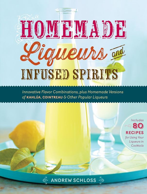 Workman Publishing - Homemade Liqueurs and Infused Spirits