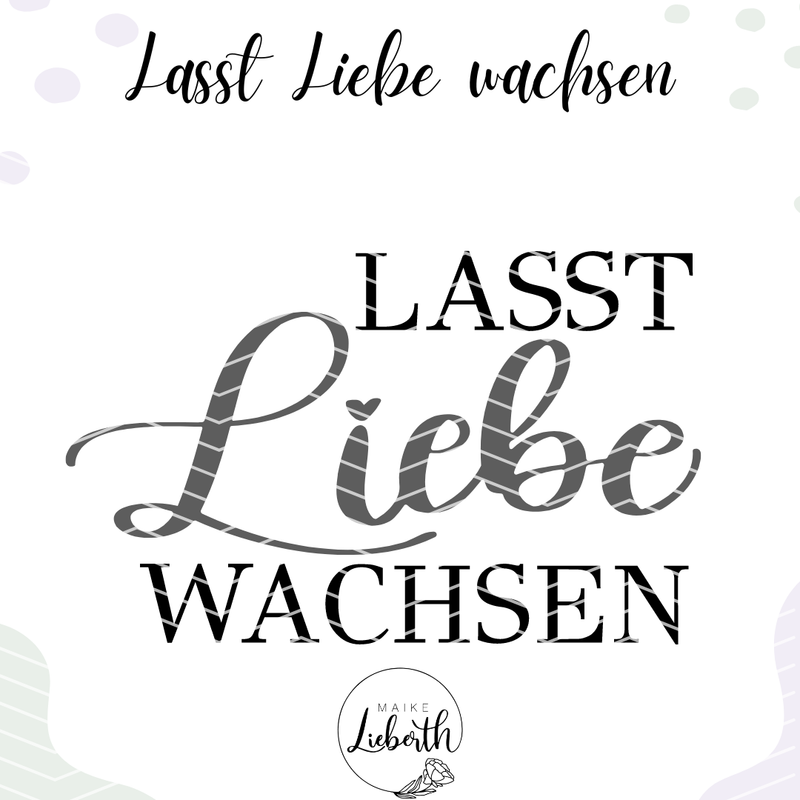 Lasst Liebe wachsen- Plott- und Laserdatei Lasst Liebe wachsen- Plott- und Laserdatei