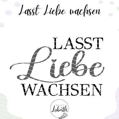 Lasst Liebe wachsen- Plott- und Laserdatei Lasst Liebe wachsen- Plott- und Laserdatei