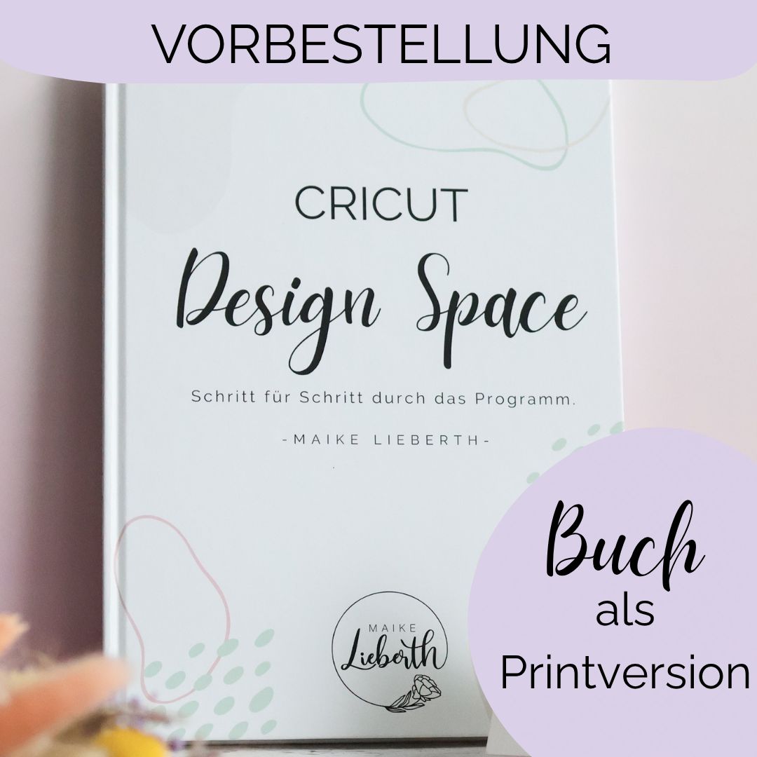 VORBESTELLUNG Buch (Printversion) VORBESTELLUNG Buch (Printversion) "Cricut Design Space – Schritt für Schritt durch das Programm"