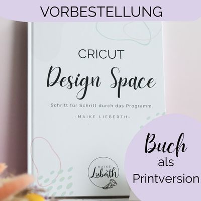 VORBESTELLUNG Buch (Printversion) VORBESTELLUNG Buch (Printversion) "Cricut Design Space – Schritt für Schritt durch das Programm"