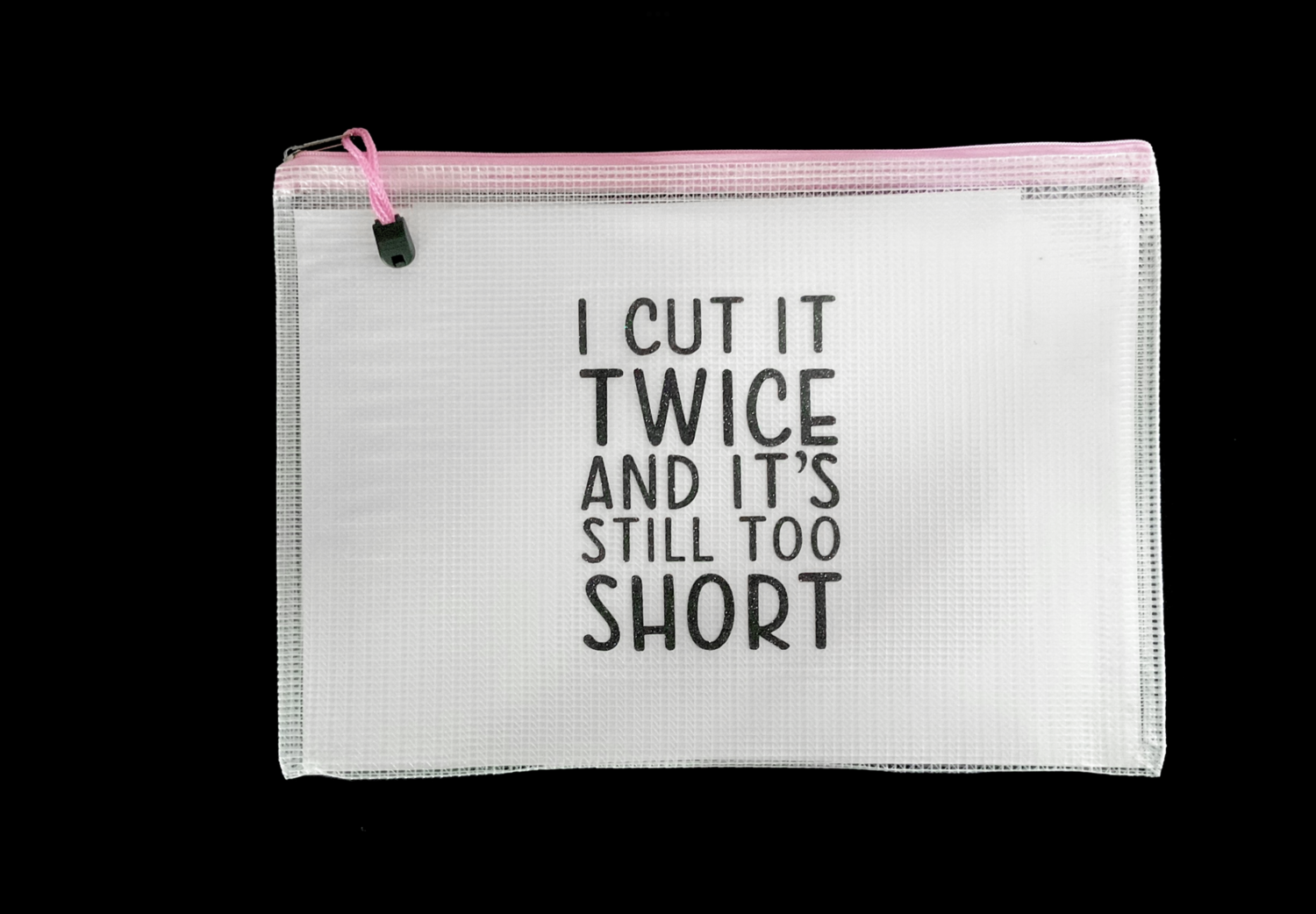 Snarky Bag - I Cut it Twice and It's Still Too Short