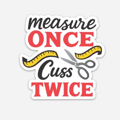 Sticker - Measure Once Cuss Twice