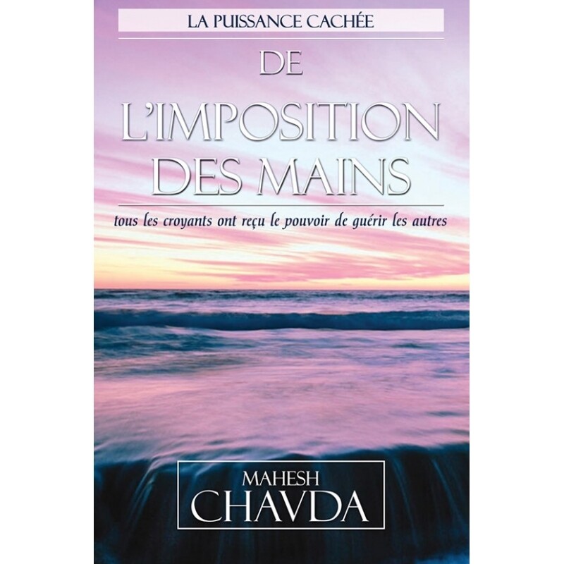 LA PUISSANCE CACHÉE DE L&#39;IMPOSITION DES MAINS