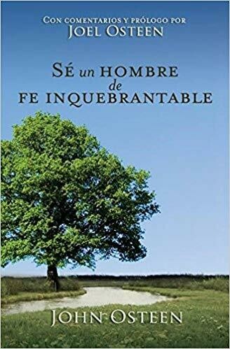 SÉ UN HOMBRE DE FE INQUEBRANTABLE