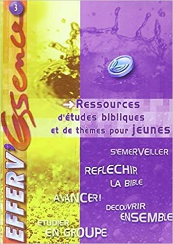 EFFERV&#39;ESSENCE 2-Ressources d&#39;études bibliques et de thèmes pour jeunes