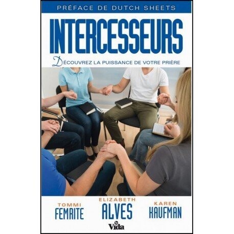 Intercesseurs-Découvrez la puissance de votre prière