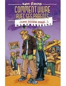 Comment vivre avec ses parents(sans devenir dingue)