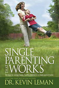 SINGLE PARENTING THAT WORKS: SIX KEYS TO RAISING HAPPY, HEALTHY CHILDREN IN A SINGLE-PARENT HOME