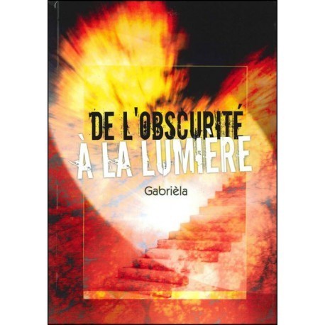 DE L&#39;OBSCURITÉ À LA LUMIÈRE