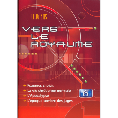 VERS LE ROYAUME - Vol. # 6  POUR LES 11 À 14 ANS-