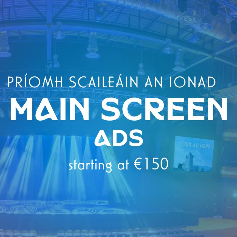 Príomh Scaileáin an Ionad | Main Stage Screen Ads