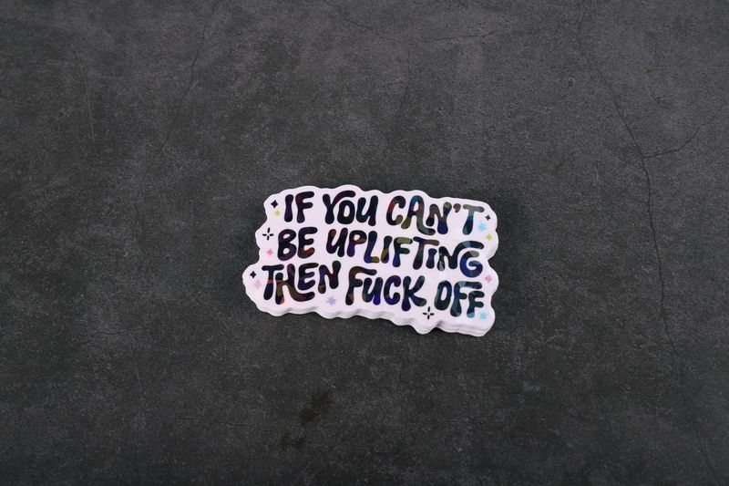 If You Can&#39;t Be Uplifting Then F-Off , Mental Health, Healthy Boundaries, Self Care 3-inch Broken Glass Holographic 2 in Sticker Decal