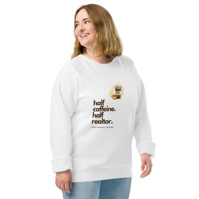 Half Caffeine Half Realtor - Organic Cotton Real Estate Sweater