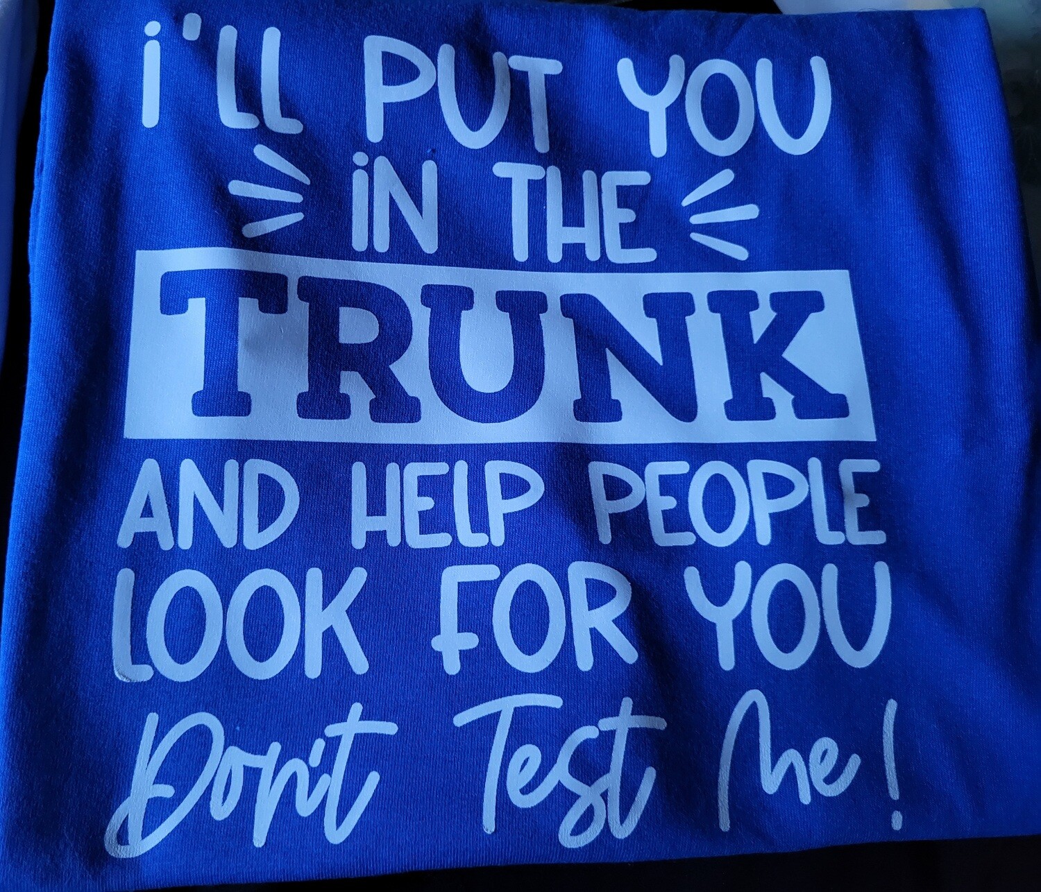 Funny Tee &quot; I&#39;ll put You in the trunk&quot;