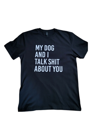 My Dog And I  Talk Shit About You