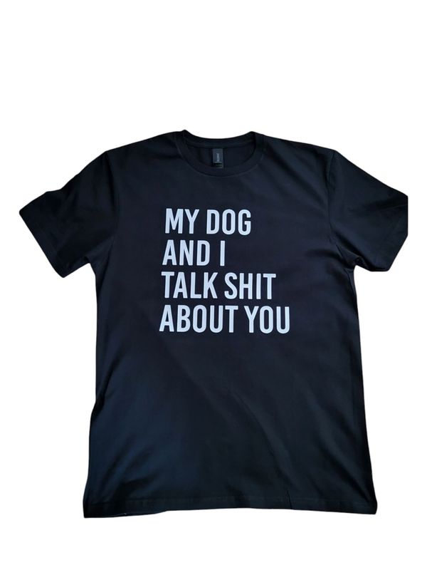 My Dog And I Talk Shit About You