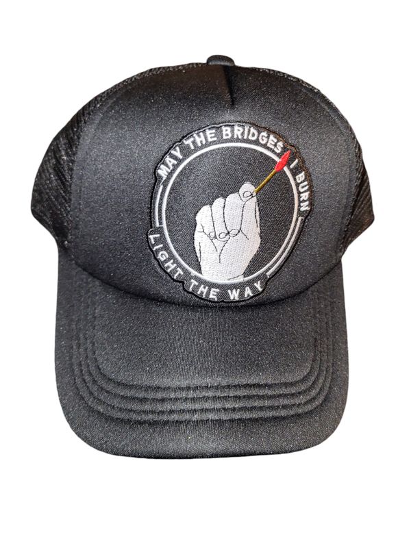 "May the bridges I burn light the way" Hat