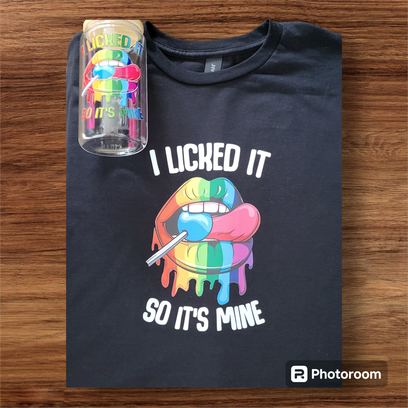 "I licked it so it's Mine." T Shirt