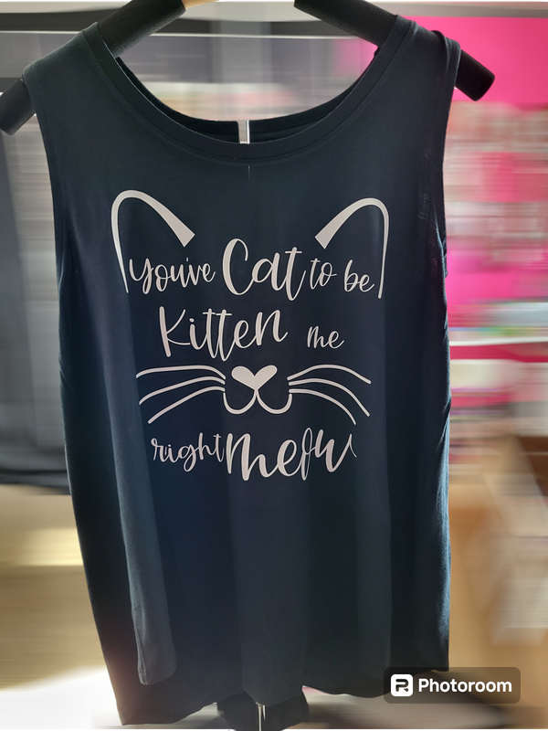 You've Cat To Be Kitten Me right Meow Tank