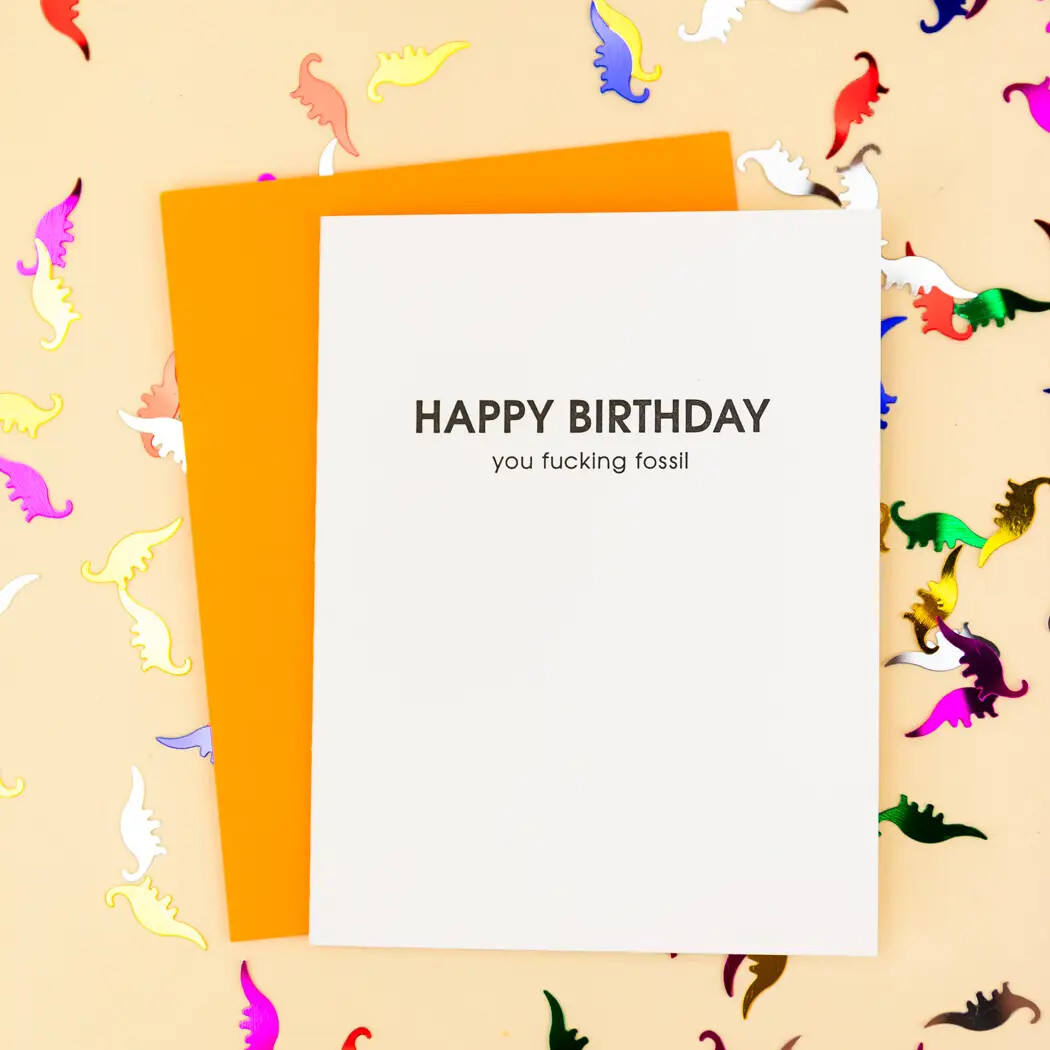 Happy Birthday You Fucking Fossil Letterpress Card