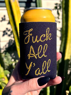 Fuck All Y'all Koozie
