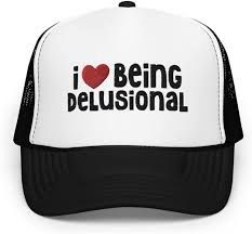 I Love Being delusional- Hat