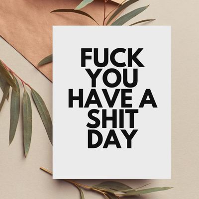 FUCK YOU HAVE A SHIT DAY Card