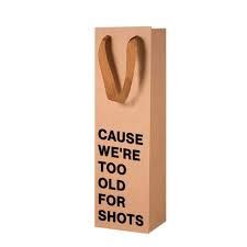 "Cause we're too old for shots" Wine Gift Bag
