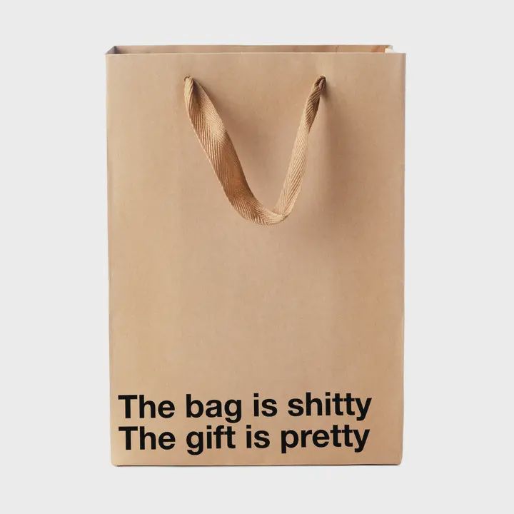 THE BAG IS SHITTY THE GIFT IS PRETTY BAG
