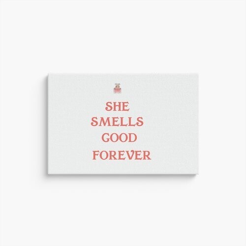 SHE SMELLS GOOD FOREVER CANVAS PRINT