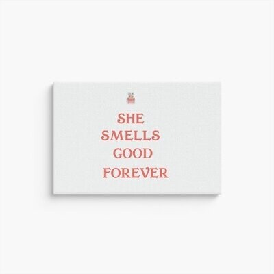 SHE SMELLS GOOD FOREVER CANVAS PRINT