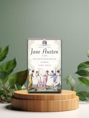 Jane Austen. Eine Entdeckungsreise durch ihre Welt Jane Austen. Eine Entdeckungsreise durch ihre Welt